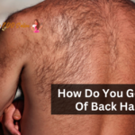 How Do You Get Rid Of Back Hair?