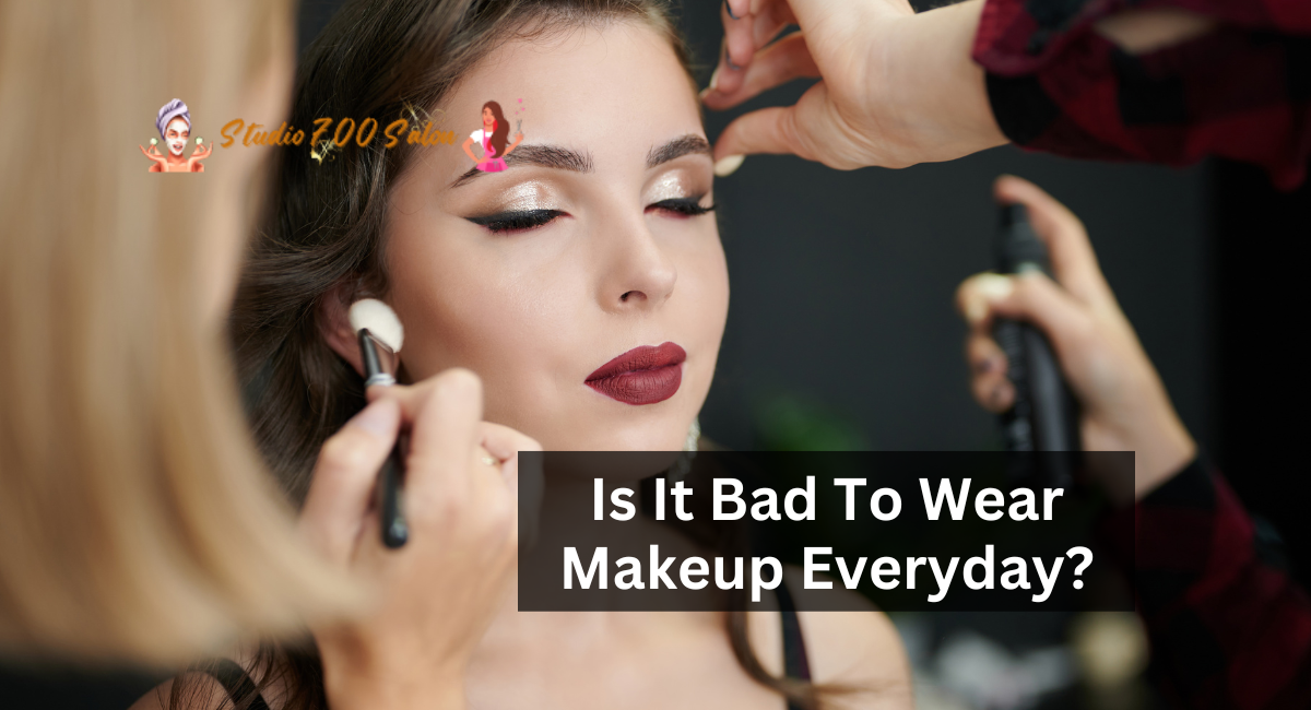 Is It Bad To Wear Makeup Everyday?