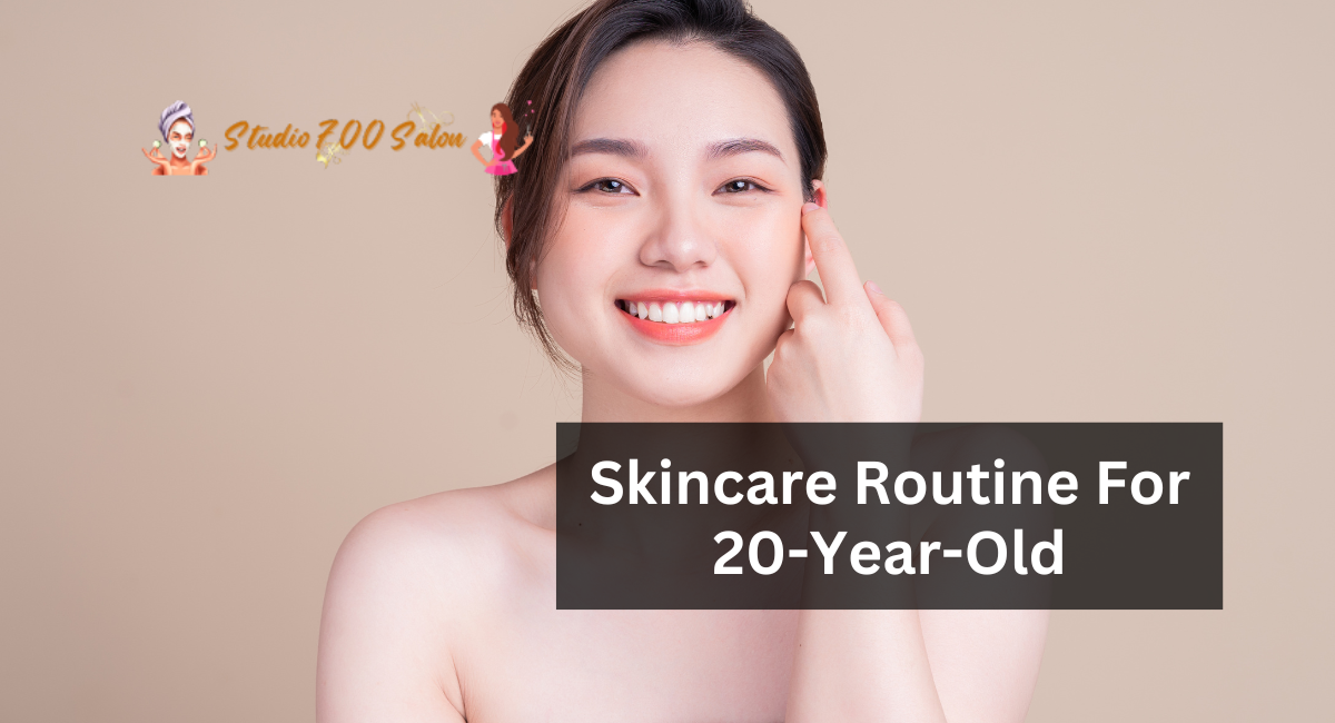 Skincare Routine For 20-Year-Old